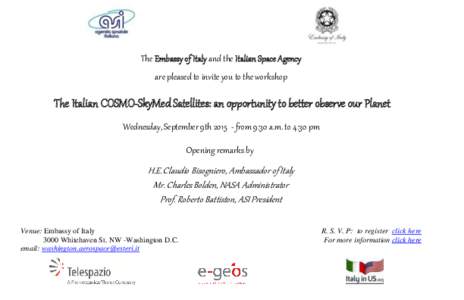 The Embassy of Italy and the Italian Space Agency are pleased to invite you to the workshop The Italian COSMO-SkyMed Satellites: an opportunity to better observe our Planet Wednesday, September 9thfrom 9:30 a.m. 