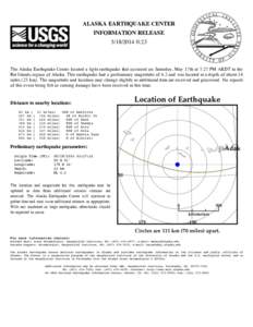 ALASKA EARTHQUAKE CENTER INFORMATION RELEASE[removed]:23 The Alaska Earthquake Center located a light earthquake that occurred on Saturday, May 17th at 7:27 PM AKDT in the Rat Islands region of Alaska. This earthquake