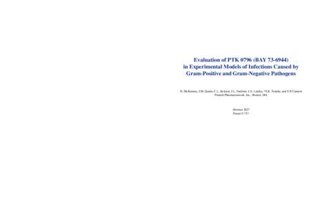 Evaluation of PTK[removed]BAY[removed]in Experimental Models of Infections Caused by Gram-Positive and Gram-Negative Pathogens D. McKenney, J.M. Quinn, C.L. Jackson, J.L. Guilmet, J.A. Landry, *S.K. Tanaka, and E.P. Canno