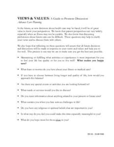 VIEWS & VALUES: A Guide to Promote Discussion Advance Care Planning In the future, as new decisions about health care may be faced, it will be of great value to know your perspectives. We know that patient perspectives c