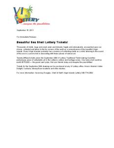 September 15, 2011  For Immediate Release: Beautiful Sea Shell Lottery Tickets! Thousands of shells, large and small, plain and intricate, fragile and unbreakable, are washed upon our