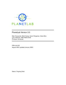 PlanetLab Version 3.0 Marc Fiuczynski, Mark Huang, Aaron Klingaman, Steve Muir, Larry Peterson, Mike Wawrzoniak Princeton University  PDN–04–023