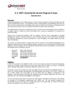 U. S. DOT’s Essential Air Service Program in Iowa December 2014 Overview Following deregulation of the airline industry in 1978, it became apparent small communities could be at risk of losing airline service. The Esse