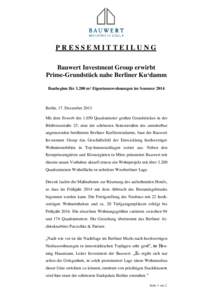 PRESSEMITTEILUNG Bauwert Investment Group erwirbt Prime-Grundstück nahe Berliner Ku‘damm Baubeginn für[removed]m² Eigentumswohnungen im Sommer[removed]Berlin, 17. Dezember 2013