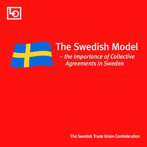 The Swedish Model – the Importance of Collective Agreements in Sweden The Swedish Model – the Importance of Collective Agreements in Sweden
