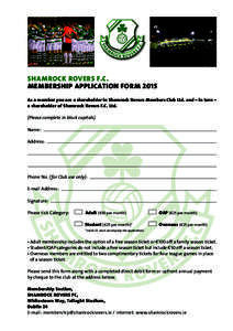 SHAMROCK ROVERS F.C. MEMBERSHIP APPLICATION FORM 2015 As a member you are a shareholder in Shamrock Rovers Members Club Ltd. and – in turn – a shareholder of Shamrock Rovers F.C. Ltd. (Please complete in block capita