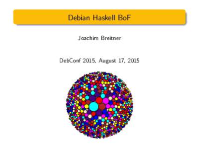 Debian Haskell BoF Joachim Breitner DebConf 2015, August 17, 2015  Agenda