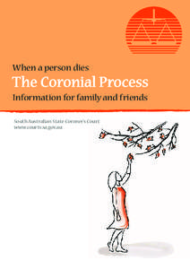 When a person dies  The Coronial Process Information for family and friends South Australian State Coroner’s Court www.courts.sa.gov.au