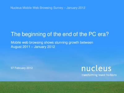 Nucleus Mobile Web Browsing Survey – JanuaryThe beginning of the end of the PC era? Mobile web browsing shows stunning growth between August 2011 – January 2012