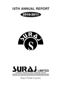 18TH ANNUAL REPORT[removed]LIMITED (FORMERLY KNOWN AS SURAJ STAINLESS LIMITED) [AN ISO[removed], OHSAS 18001, PED APPROVED & GOVT. RECOGNISED EXPORT HOUSE]