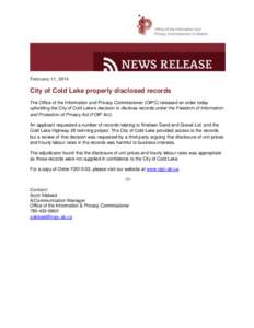 February 11, 2014  City of Cold Lake properly disclosed records The Office of the Information and Privacy Commissioner (OIPC) released an order today upholding the City of Cold Lake’s decision to disclose records under