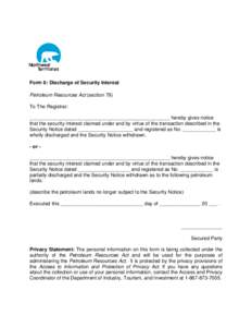 Form 6: Discharge of Security Interest Petroleum Resources Act (section 79) To The Registrar: ___________________________________________________ hereby gives notice that the security interest claimed under and by virtue