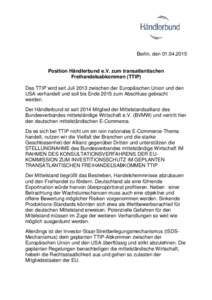 Berlin, denPosition Händlerbund e.V. zum transatlantischen Freihandelsabkommen (TTIP) Das TTIP wird seit Juli 2013 zwischen der Europäischen Union und den USA verhandelt und soll bis Ende 2015 zum Abschlus
