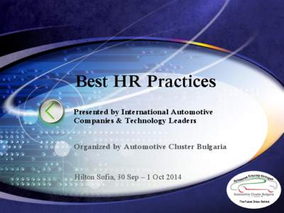 Best HR Practices Presented by International Automotive Companies & Technology Leaders Organized by Automotive Cluster Bulgaria  Hilton Sofia, 30 Sep – 1 Oct 2014