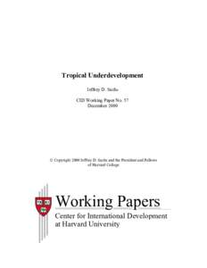 Tropical Underdevelopment Jeffrey D. Sachs CID Working Paper No. 57 December 2000   Copyright 2000 Jeffrey D. Sachs and the President and Fellows