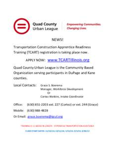 NEWS! Transportation Construction Apprentice Readiness Training (TCART) registration is taking place now. APPLY NOW: www.TCARTIllinois.org Quad County Urban League is the Community Based Organization serving participants