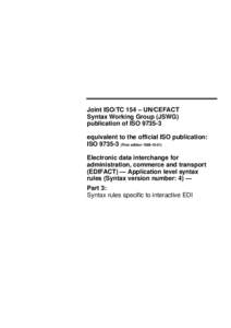 Joint ISO/TC 154 – UN/CEFACT Syntax Working Group (JSWG) publication of ISOequivalent to the official ISO publication: ISOFirst editionElectronic data interchange for