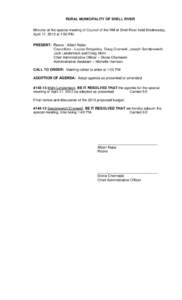 RURAL MUNICIPALITY OF SHELL RIVER Minutes of the special meeting of Council of the RM of Shell River held Wednesday, April 17, 2013 at 1:00 PM. PRESENT: Reeve - Albert Nabe Councillors - Louise Smigelsky, Doug Cranwell, 