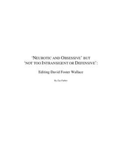 ‘NEUROTIC AND OBSESSIVE’ BUT ‘NOT TOO INTRANSIGENT OR DEFENSIVE’: Editing David Foster Wallace By Zac Farber  1