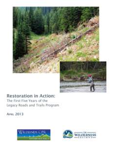Restoration in Action: The First Five Years of the Legacy Roads and Trails Program April 2013  Restoration in Action: