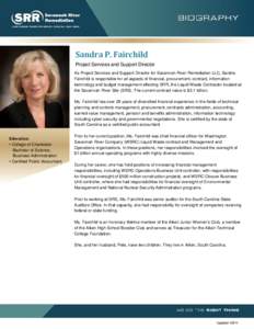 Sandra P. Fairchild Project Services and Support Director As Project Services and Support Director for Savannah River Remediation LLC, Sandra Fairchild is responsible for all aspects of financial, procurement, contract, 