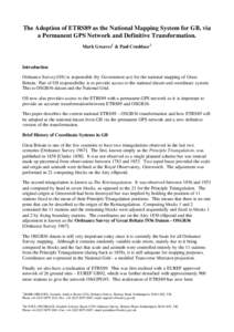 The Adoption of ETRS89 as the National Mapping System for GB, via a Permanent GPS Network and Definitive Transformation. Mark Greaves1 & Paul Cruddace 2 Introduction Ordnance Survey (OS) is responsible (by Government act