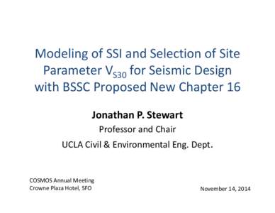 Modeling of SSI and Selection of Site  Parameter VS30 for Seismic Design  with BSSC Proposed New Chapter 16 Jonathan P. Stewart Professor and Chair UCLA Civil & Environmental Eng. Dept.