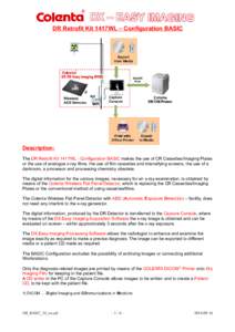 DR Retrofit Kit 1417WL – Configuration BASIC  Description: The DR Retrofit Kit 1417WL - Configuration BASIC makes the use of CR Cassettes/Imaging Plates or the use of analogue x-ray films, the use of film cassettes and