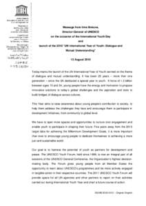 Message from Irina Bokova, Director-General of UNESCO on the occasion of the International Youth Day and launch of the 2010 UN international Year of Youth: Dialogue and Mutual Understanding; 12 August 2010; 2010