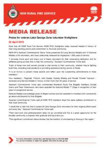 MEDIA RELEASE Praise for veteran Lake George Zone volunteer firefighters 22 April 2015 More than 60 NSW Rural Fire Service (NSW RFS) firefighters today received medals in honour of their long-standing service and commitm