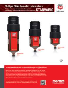 Phillips 66 Automatic Lubricators Precise and easy-to-use lubrication system Independent of temperature and counter pressure STARVARIO