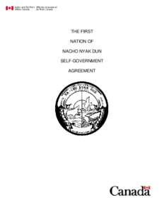 THE FIRST NATION OF NACHO NYAK DUN SELF-GOVERNMENT AGREEMENT