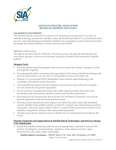 SATELLITE INDUSTRY ASSOCIATION[removed]SIA MISSION AND GOALS SIA MISSION STATEMENT: The Satellite Industry Association’s mission is to educate government and civil society on satellite technology and services and the