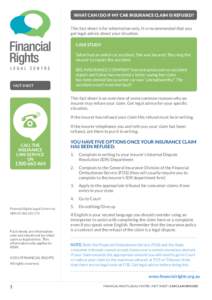 WHAT CAN I DO IF MY CAR INSURANCE CLAIM IS REFUSED? This fact sheet is for information only. It is recommended that you get legal advice about your situation. CASE STUDY Sahar had an awful car accident. She was insured. 