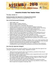 Executive Director Peer Session Notes Thursday, October 14 Positioning State Arts Agencies in a Changing Environment Facilitators: Theresa Colvin (MD) and Llewellyn Crain (KS) How Is Our Environment Changing? •