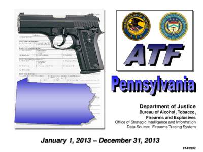 Department of Justice Bureau of Alcohol, Tobacco, Firearms and Explosives Office of Strategic Intelligence and Information Data Source: Firearms Tracing System