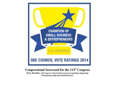 Congressional Scorecard for the 113th Congress How Members of Congress Voted and Scored on Legislation Impacting Entrepreneurship and Small Business OCTOBER 2014