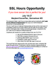 SSL Hours Opportunity If you love soccer this is perfect for you! July[removed]Maryland SoccerPlex, Germantown MD The Maryland State Youth Soccer Association will be hosting the US Youth Soccer National Championship from J