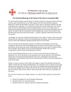 The Christmas Message of the Heads of Churches of Jerusalem 2009 We, the Patriarchs, Bishops and the Heads of Christian Churches in Jerusalem, follow with deep concern, regret, and shock the war currently raging in the G