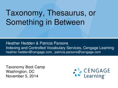 Taxonomy, Thesaurus, or Something in Between Heather Hedden & Patricia Parsons Indexing and Controlled Vocabulary Services, Cengage Learning , 