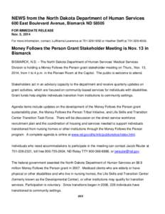 NEWS from the North Dakota Department of Human Services 600 East Boulevard Avenue, Bismarck ND[removed]FOR IMMEDIATE RELEASE Nov. 5, 2014 For more information, contact: LuWanna Lawrence at[removed]or Heather Steffl at