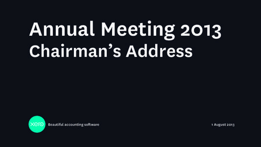 Annual Meeting 2013 Chairman’s Address Beautiful accounting software  1 August 2013