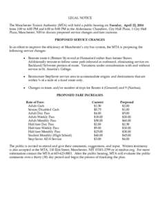 LEGAL NOTICE The Manchester Transit Authority (MTA) will hold a public hearing on Tuesday, April 22, 2014 from 2:00 to 4:00 PM and 6:00 to 8:00 PM in the Aldermanic Chambers, City Hall Plaza, 1 City Hall Plaza, Mancheste