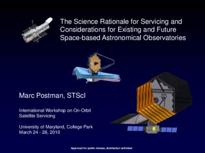 The Science Rationale for Servicing and Considerations for Existing and Future Space-based Astronomical Observatories Marc Postman, STScI International Workshop on On-Orbit