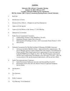 AGENDA Nebraska TRS Advisory Committee Meeting January 16, 2015, 2:00 p.m. CDT Location: Nebraska Public Service Commission 300 The Atrium, 1200 N Street (Commission Hearing Room), Lincoln Nebraska 1.