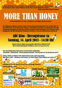 »Wenn die Bienen verschwinden, hat der Mensch nur noch vier Jahre zu leben; keine Bienen mehr, keine Pflanzen, keine Tiere, keine Menschen mehr.« (Zitat: angeblich Albert Einstein) MORE THAN HONEY Dokumentarfilm (91 mi