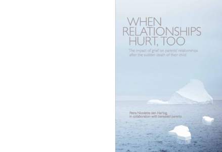 The impact of grief on parents’ relationships after the sudden death of their child Petra Nicolette den Har tog, in collaboration with bereaved parents  When relationships hurt, too