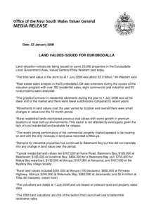 Date: 22 January[removed]LAND VALUES ISSUED FOR EUROBODALLA Land valuation notices are being issued for some 23,000 properties in the Eurobodalla Local Government Area, Valuer General Philip Western said today. “The tota