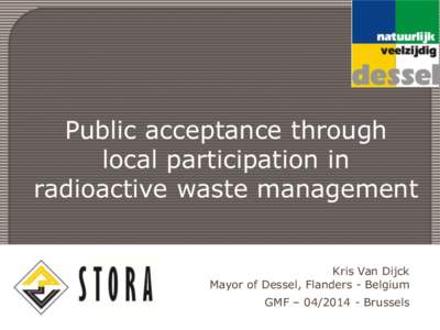 Public acceptance through local participation in radioactive waste management Kris Van Dijck Mayor of Dessel, Flanders - Belgium