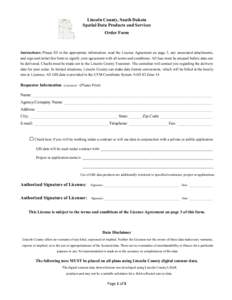 Lincoln County, South Dakota Spatial Data Products and Services Order Form Instructions: Please fill in the appropriate information, read the License Agreement on page 3, any associated attachments, and sign and initial 